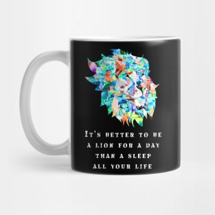 it's better to be a lion for one day than sleep all your life Mug